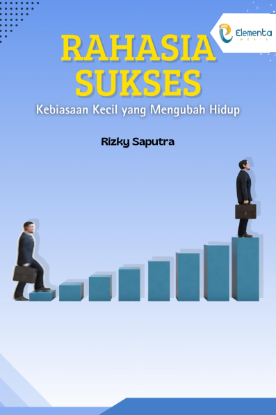 Rahasia Sukses: Kebiasaan Kecil yang Mengubah Hidup